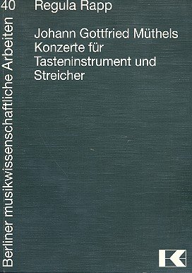 Johann Gottfried Müthels Konzerte für Tasteninstrument und Streicher (Berliner musikwissenschaftliche Arbeiten)