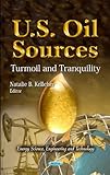 U.S. Oil Sources: Turmoil and Tranquility (Energy Science, Engineering and Technology)