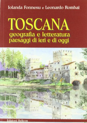  Toscana. Geografia e letteratura paesaggi di ieri e di oggi
