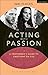 Acting with Passion: A Performer's Guide to Emotions on Cue (Performance Books)