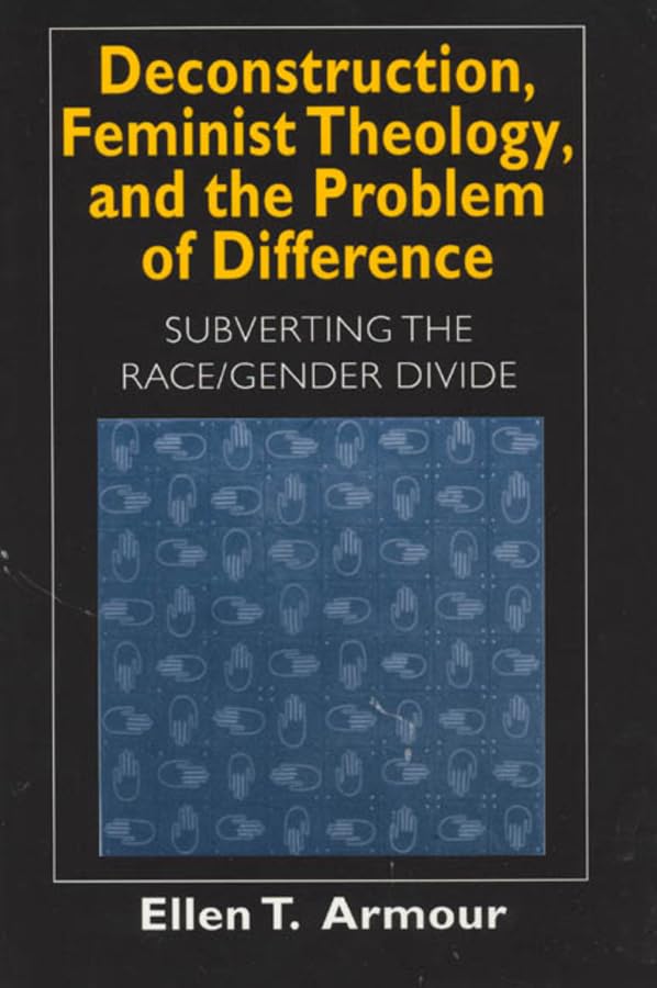 Deconstruction, Feminist Theology, and the Problem of Difference: Subverting the Race/Gender Divide (Volume 1999) (Religion and Postmodernism)