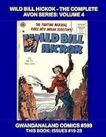 Wild Bill Hickok: The Complete Avon Series Volume 4: Gwandanaland Comics #599 --- This Book: Issues #19-28 --- Thrilling Western Tales of the American Legend! --- The Complete Collection! 1973887967 Book Cover