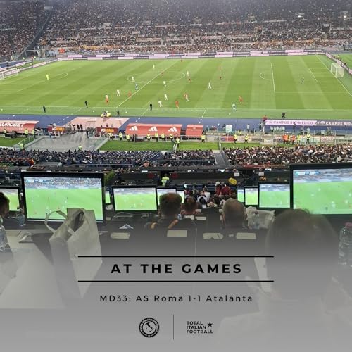 Ep.341: At the Games - AS Roma 1-1 Atalanta