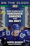 On the Clock: Vancouver Canucks: Behind the Scenes with the Vancouver Canucks at the NHL Draft