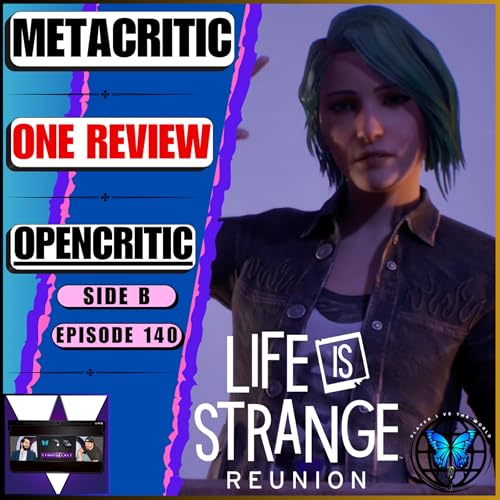 &lsquo;Fair Or Harsh&rsquo;? This ONE Life Is Strange: Reunion Review On Metacritic Is Brutal! | Ep 140 Side B