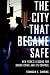 The City That Became Safe: New York's Lessons for Urban Crime and Its Control (Studies in Crime and Public Policy)