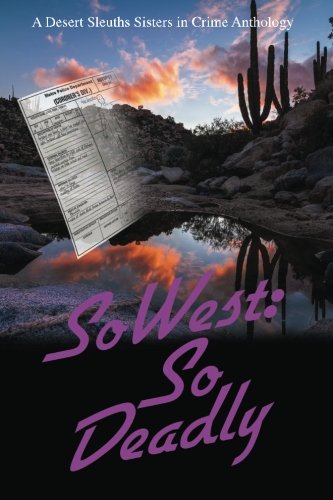 SoWest: So Deadly: Sisters in Crime Desert Sleuths Chapter Anthology
