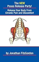 The New Psoas Release Party!: Release Your Body From Chronic Pain And Discomfort 1517324955 Book Cover