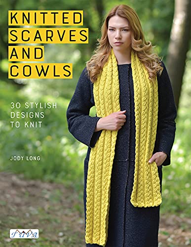 Knitted Scarves and Cowls: 30 Stylish Designs To Knit