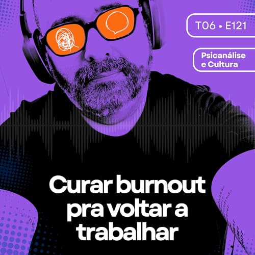 121 - Curar burnout pra voltar a trabalhar