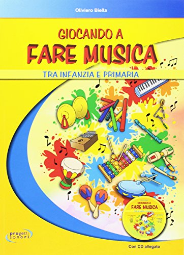 Giocando a fare musica tra infanzia e primaria. Con CD Audio