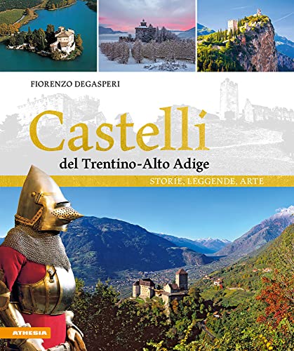 Castelli del Trentino-Alto Adige. Storie, leggende, arte. Ediz. a color
