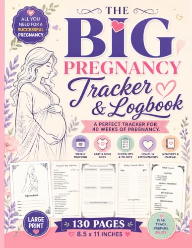 THE BIG PREGNANCY TRACKER AND LOGBOOK: A PERFECT TRACKER FOR 40 WEEKS OF PREGNANCY. LARGE PRINT, 130 PAGES 8. 5*11 INCHES. ALL YOU NEED FOR SUCCESSFUL ... PREGNANCY PLANNER. DAILY CONDITIONS TRACKER.
