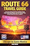 The Route 66 Travel Guide: A Journey Along America’s Mother Road — Maps, Must-See Stops, and the Stories That Turned Route 66 into a Legend