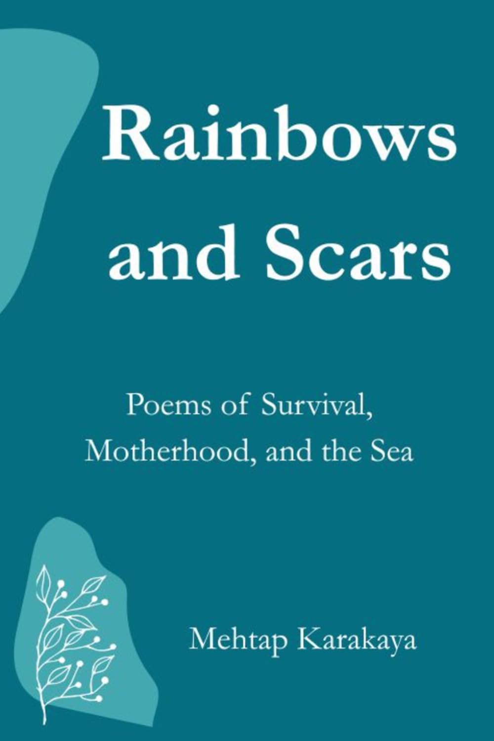 Rainbows and Scars: Poems of Survival, Motherhood, and the Sea