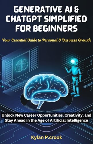 Generative AI & ChatGPT Simplified for Beginners: Your Essential Guide to Personal & Business Growth: Unlock New Career Opportunities, Creativity, and ... AI, GADGET REVIEW AND GUIDE BOOK Book 35)