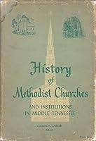 History of Methodist Churches and Institutions in Middle Tennessee, 1787-1956 B000NBYUS4 Book Cover