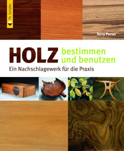 Holz bestimmen und benutzen: Ein Nachschlagewerk für die Praxis (HolzWerken)
