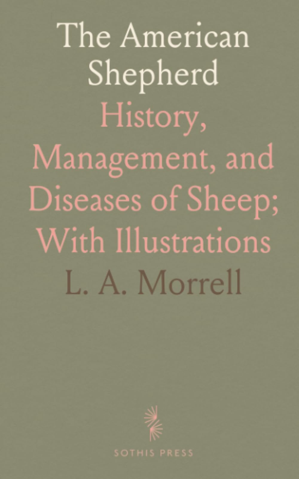 The American Shepherd: History, Management, and Diseases of Sheep; With Illustrations
