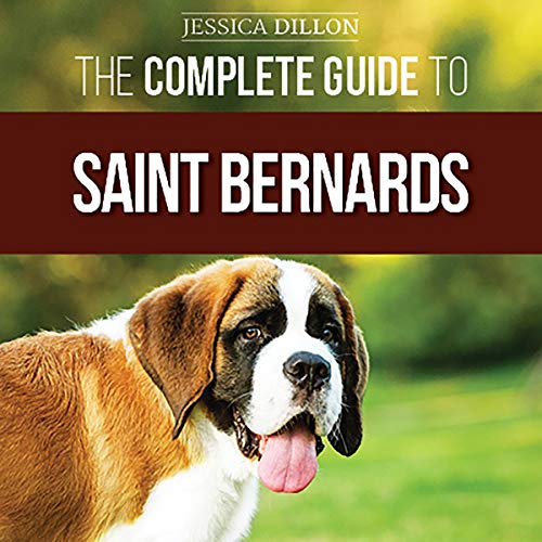 The Complete Guide to Saint Bernards Choosing, Preparing for, Training