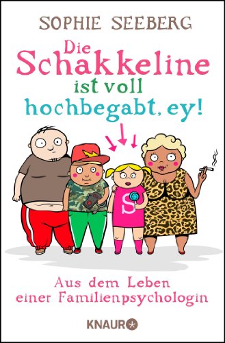 Die Schakkeline ist voll hochbegabt, ey: Aus dem Leben einer Familienpsychologin Die Schakkeline ist voll hochbegabt, ey: Aus dem Leben einer Familienpsychologin