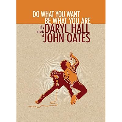 Do What You Want, Be What You Are: The Music Of Daryl Hall & John Oates