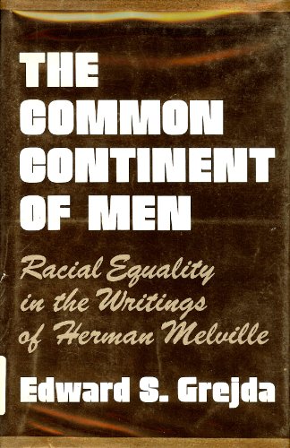 The Common Continent of Men: Racial Equality in the Writings of Herman Melville (Series in Literary Criticism)