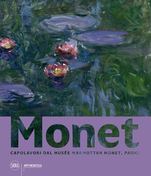 Monet. Capolavori dal Musée Marmottan Monet, Parigi. Ediz. a color