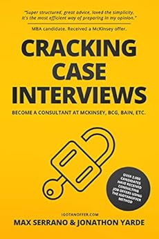 Kindle Store,Kindle eBooks,Education & Teaching Cracking Case Interviews: Become a Consultant at McKinsey, BCG, Bain, Etc. Max Serrano,Jonathon Yarde