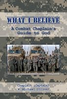 What I Believe: A Combat Chaplain's Guide to God 0983148309 Book Cover