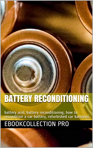 Battery Reconditioning: battery acid, battery reconditioning, how to recondition a