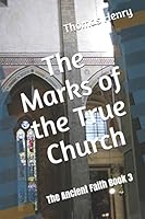 The Marks of the True Church: The Ancient Faith Book 3 B08DBYMPTJ Book Cover