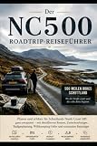 Der NC500 Roadtrip-Reiseführer: Planen und befahren Sie Schottlands „North Coast 500“ ganz entspannt – mit kompletten Reiserouten, Unterkunftstipps, ... zum Wildcampen und saisonalen Reisetipps
