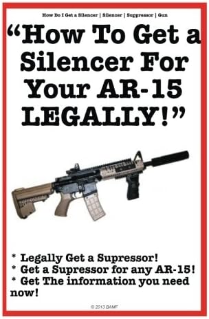 How To Get a Silencer For Your AR-15 Legally Paperback – September 23, 2013