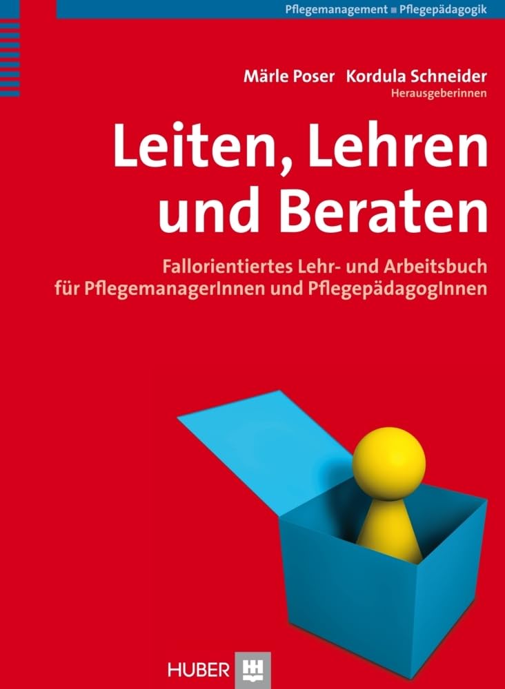 Leiten, Lehren, Beraten: Fallorientiertes Lehr- und Arbeitsbuch für Pflegemanager und Pflegepädagogen
