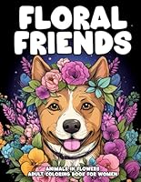 Floral Friends: Animals in flowers Adult coloring book for Women B0F5MNPN3M Book Cover