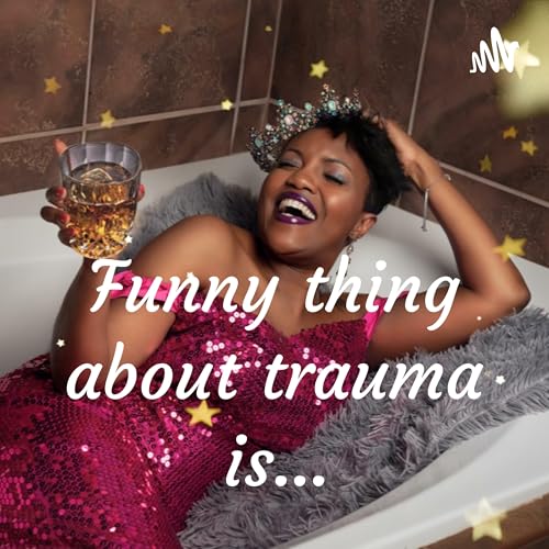 Page de couverture de Funny thing about trauma is...