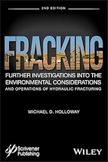 Fracking: Further Investigations into the Environmental Considerations and Operations of Hydraulic Fracturing