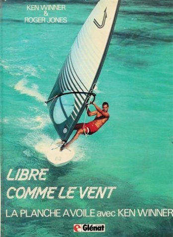 Libre comme le vent : La planche à voile avec Ken Winner