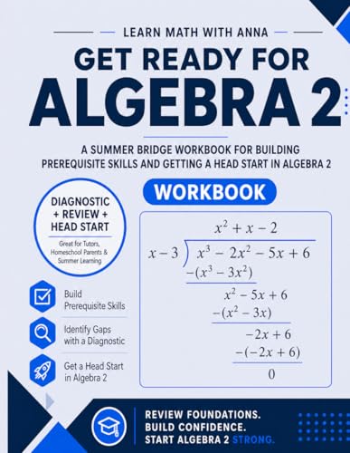 Get Ready for Algebra 2 | A Summer Bridge Workbook: For building prerequisite skills and getting a head start in Algebra 2 (Get Ready for Math Class) Get Ready for Algebra 2 | A Summer Bridge Workbook: For building prerequisite skills and getting a head start in Algebra 2 (Get Ready for Math Class)
