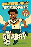 Wunderkinder des Fußballs: Serge Gnabry (German Edition)