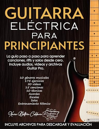 GUITARRA ELÉCTRICA PARA PRINCIPIANTES: La guía paso a paso para aprender canciones, riffs y solos desde cero. Incluye una librería exclusiva de audios, videos y archivos Guitar Pro.