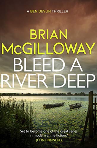 Bleed a River Deep: Buried secrets are unearthed in this gripping crime novel (Ben Devlin)