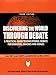 Discovering the World Through Debate: A Practical Guide to Educational Debate for Debaters, Coaches and Judges