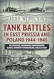  Tank Battles in East Prussia and Poland 1944-1945: Vilkavishkis, Gumbinnen/Nemmersdorf, Elbing, Wormditt/Frauenburg, Kielce/Lisow