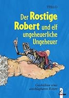 Der Rostige Robert und elf ungeheuerliche Ungeheue 3473524050 Book Cover