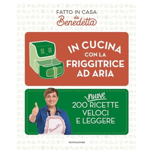 In cucina con la friggitrice ad aria. 200 nuove ricette veloci e leggere. Fatto in casa da Benedetta