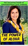 The Power of Aloha: THE COLLECTED WORDS OF CONGRESSWOMAN TULSI GABBARD