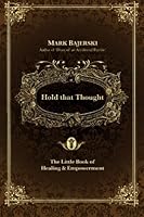 Hold That Thought: The Little Book Of Healing And Empowerment 1494498111 Book Cover