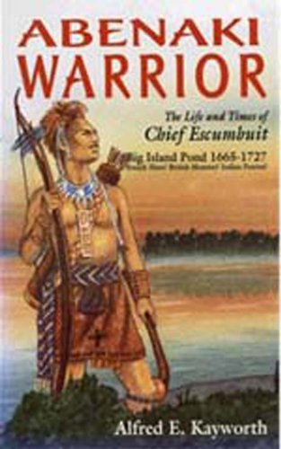 Abenaki Warrior--Life and Time of chief Escmbuit
